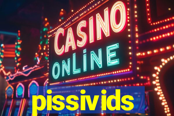 pissivids