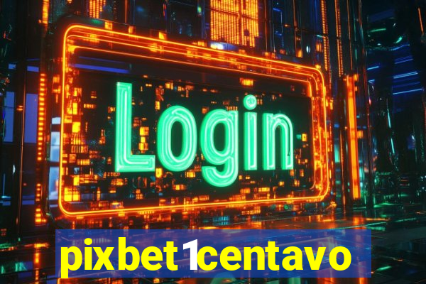 pixbet1centavo