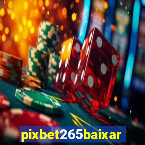 pixbet265baixar