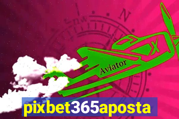 pixbet365aposta