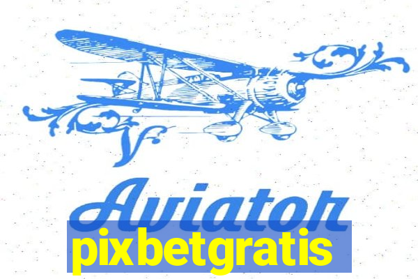 pixbetgratis