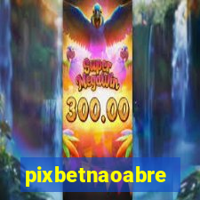 pixbetnaoabre