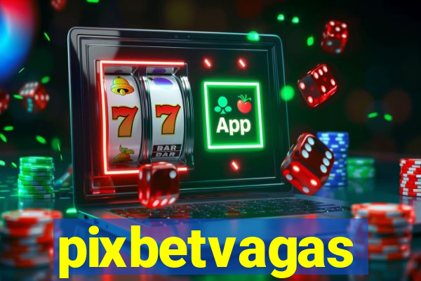 pixbetvagas