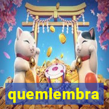 quemlembra