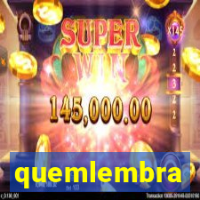 quemlembra