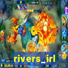 rivers_irl