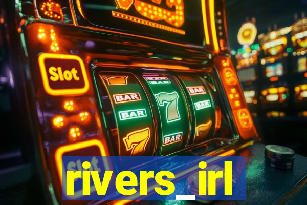 rivers_irl