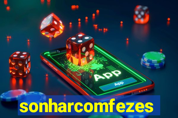 sonharcomfezes