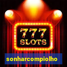 sonharcompiolho