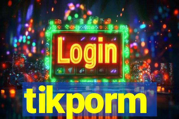 tikporm