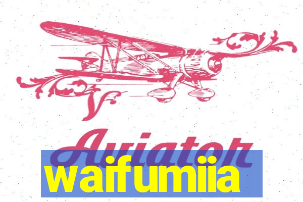 waifumiia