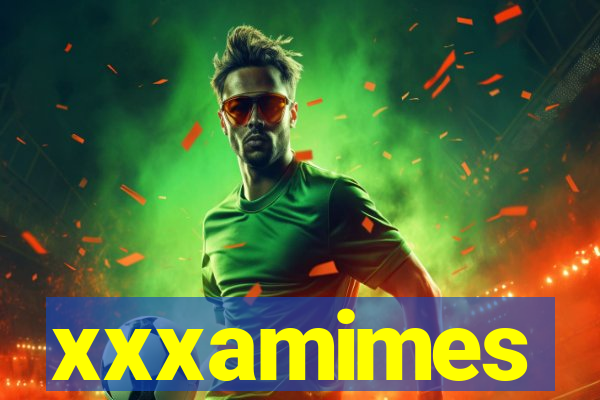 xxxamimes