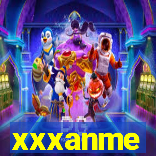 xxxanme