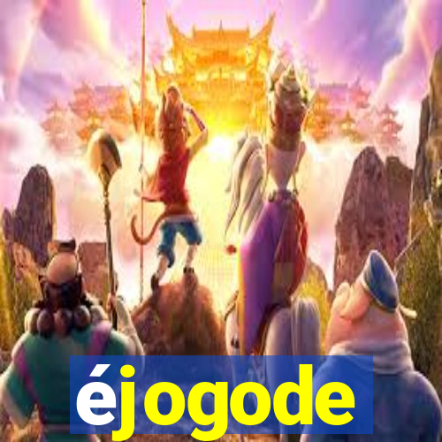 éjogode